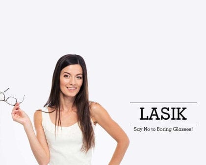 LASIK – SAY NO TO BORING GLASSES !!!