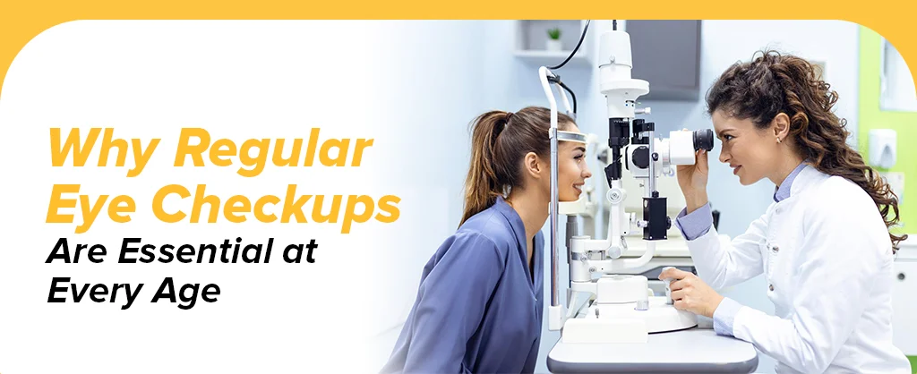 Why Regular Eye Checkups Are Essential at Every Age