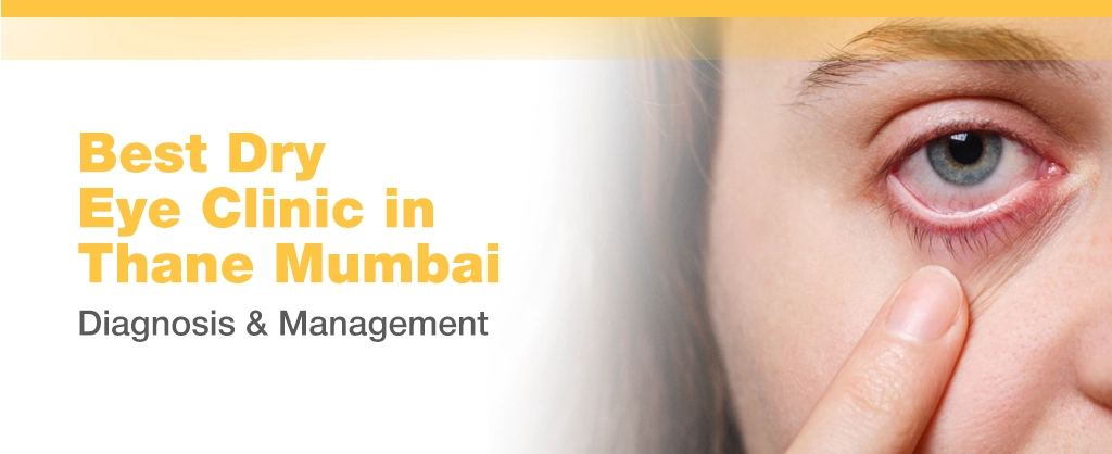 Best Dry Eye Clinic in Thane Mumbai – Diagnosis & Management