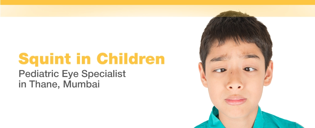 Squint in Children: Pediatric Eye Specialist in Thane, Mumbai