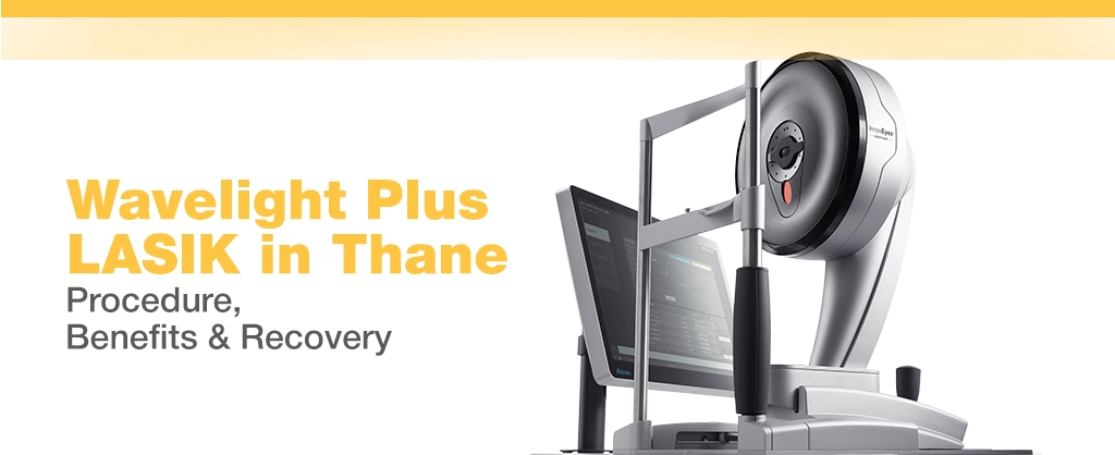 Wavelight plus LASIK Thane: Procedure, Benefits & Recovery
