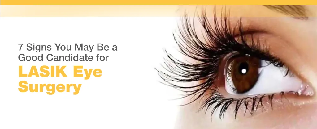 7 Signs You May Be a Good Candidate for LASIK Eye Surgery