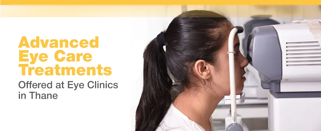 Advanced Eye Care Treatments Offered at Eye Clinics in Thane