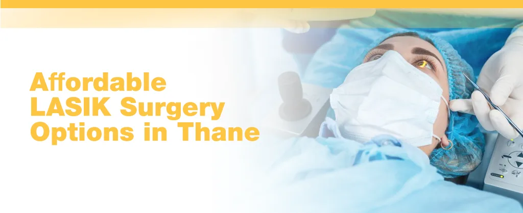 Affordable LASIK Surgery Options in Thane