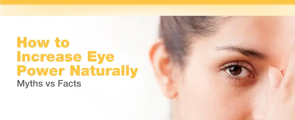 How to Increase Eye Power Naturally: Myths vs Facts