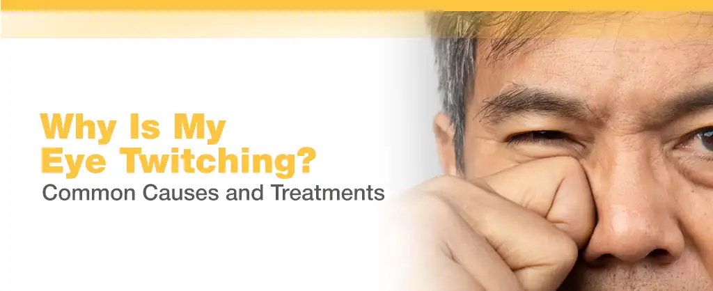 Why Is My Eye Twitching? Common Causes and Treatments