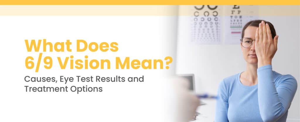 What Does 6/9 Vision Mean? Causes, Eye Test Results, and Treatment Options