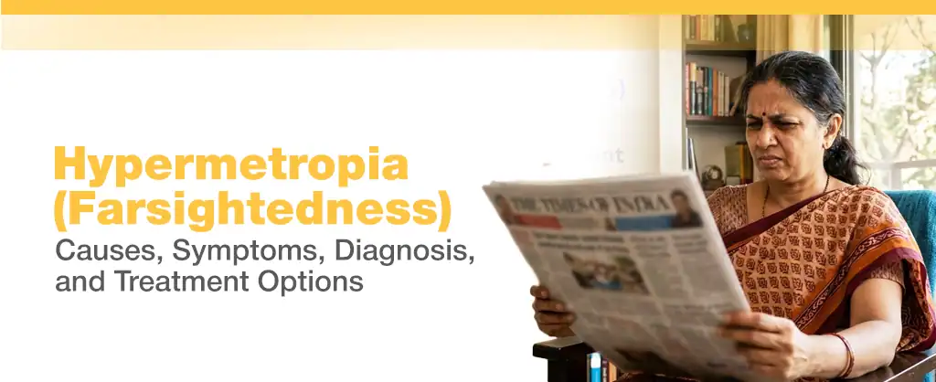 Hypermetropia (Farsightedness): Causes, Symptoms, Diagnosis, and Treatment Options