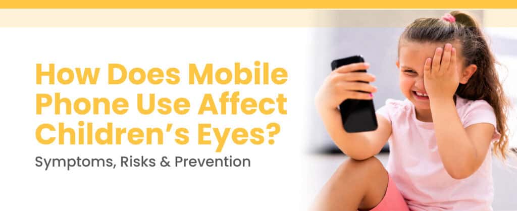 How Does Mobile Phone Use Affect Children’s Eyes? Symptoms, Risks & Prevention