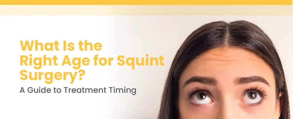 What Is the Right Age for Squint Surgery? A Guide to Treatment Timing
